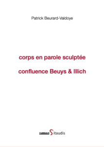 corps en parole sculptée con?uence Beuys & Illich de Patrick Beurard-Valdoye