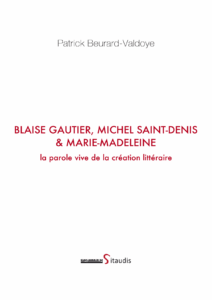 Téléchargez "Blaise Gautier, Michel Saint-Denis & Marie-Madeleine, la parole vive de la création littéraire" de Patrick Beurard-Valdoye