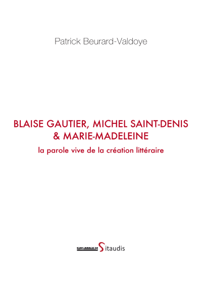 « Blaise Gautier, Michel Saint-Denis & Marie-Madeleine, la parole vive de la création littéraire » de Patrick Beurard-Valdoye